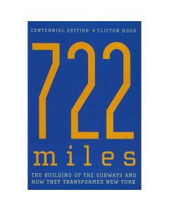 722 Miles: The Building of the Subways and How They Transformed New York