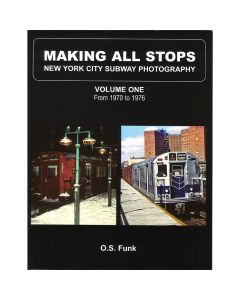 Making All Stops: New York City Subway Photography, Volume One, 1970-1976 Book