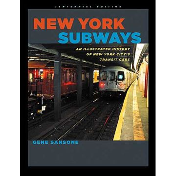 New York Subways: An Illustrated History of New York City's Transit Cars (Centennial Edition)