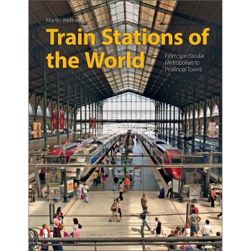 Train Stations of the World: From Spectacular Metropolises to Provincial Towns Book