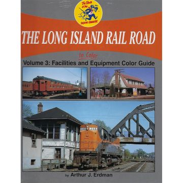 Long Island Rail Road In Color Volume 3: Equipment Color Guide and Facilities Book