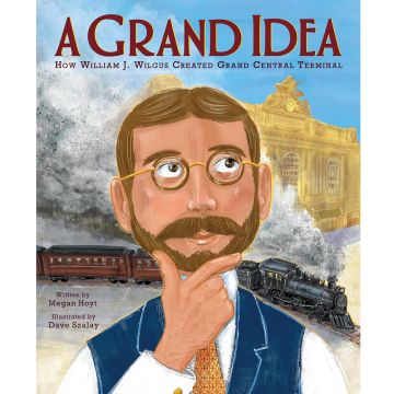 A Grand Idea: How William J. Wilgus Created Grand Central Terminal Book