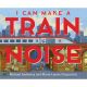 I Can Make a Train Noise Book